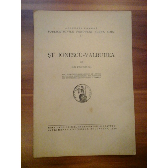 ST. IONESCU-VALBUDEA (ABUM)  -  ACADEMIA ROMANA PUBLICATIUNILE FONDULUI ELENA SIMU VI -  ION FRUNZETTI